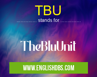 TBU means TheBluUnit TBU