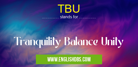 TBU means Tranquility Balance Unity TBU