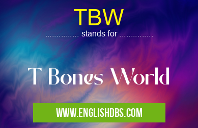 TBW means T Bones World TBW