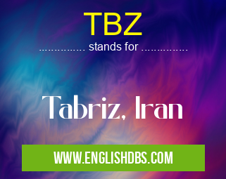 TBZ means Tabriz, Iran TBZ