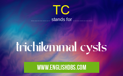 TC means trichilemmal cysts TC