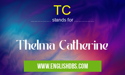 TC means Thelma Catherine TC