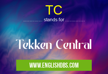 TC means Tekken Central TC