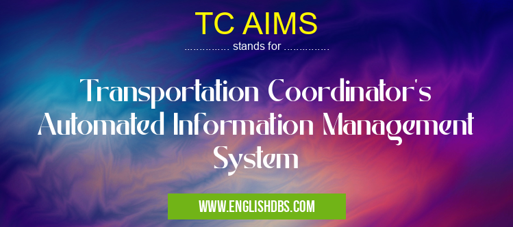 TC AIMS means Transportation Coordinator's Automated Information Management System TC AIMS