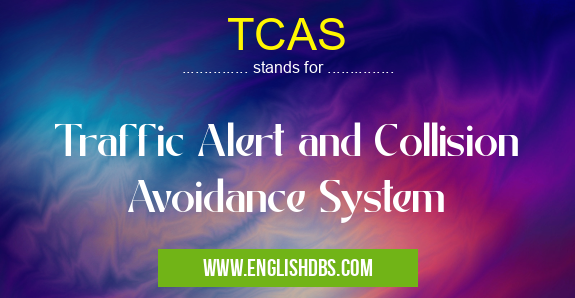 TCAS means Traffic Alert and Collision Avoidance System TCAS