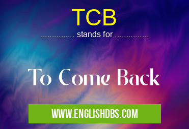 TCB means To Come Back TCB