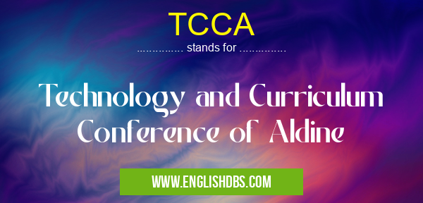 TCCA means Technology and Curriculum Conference of Aldine TCCA
