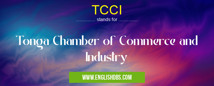 TCCI means Tonga Chamber of Commerce and Industry TCCI