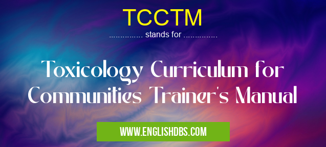 TCCTM means Toxicology Curriculum for Communities Trainer's Manual TCCTM