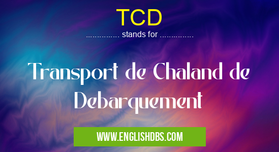 TCD means Transport de Chaland de Debarquement TCD