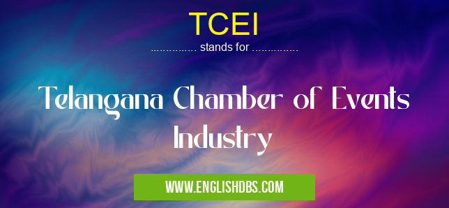 TCEI means Telangana Chamber of Events Industry TCEI