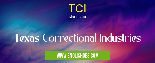 TCI means Texas Correctional Industries TCI