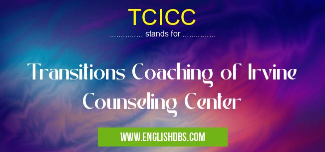 TCICC means Transitions Coaching of Irvine Counseling Center TCICC