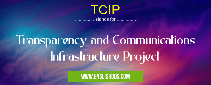 TCIP means Transparency and Communications Infrastructure Project TCIP