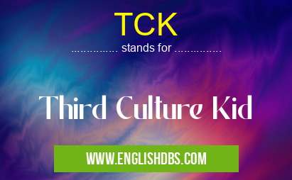 TCK means Third Culture Kid TCK