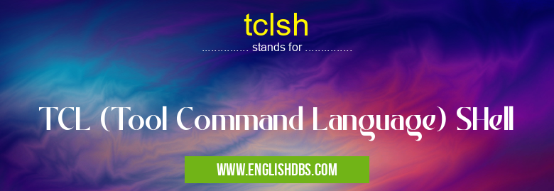 tclsh means TCL (Tool Command Language) SHell tclsh