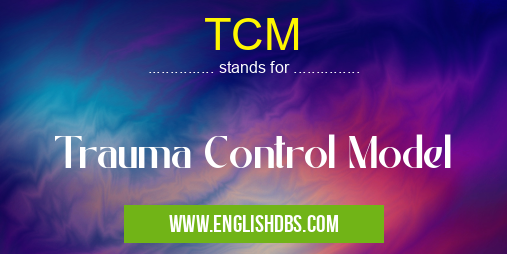 TCM means Trauma Control Model TCM