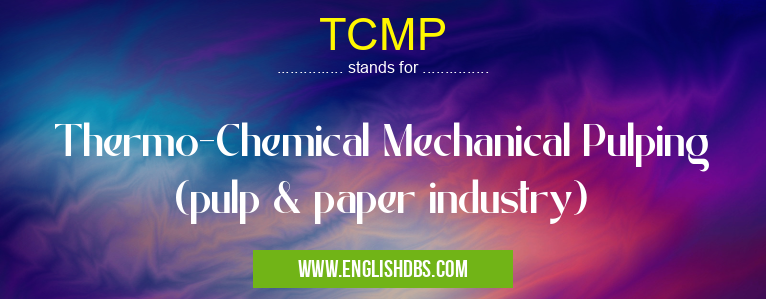 TCMP means Thermo-Chemical Mechanical Pulping (pulp & paper industry) TCMP