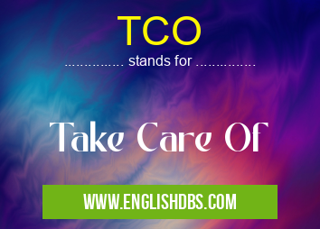 TCO means Take Care Of TCO