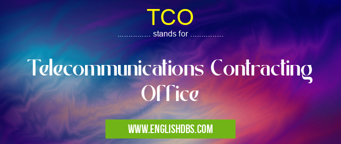 TCO means Telecommunications Contracting Office TCO