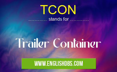 TCON means Trailer Container TCON