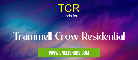 TCR means Trammell Crow Residential TCR
