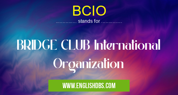 BCIO means BRIDGE CLUB International Organization BCIO
