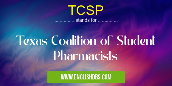 TCSP means Texas Coalition of Student Pharmacists TCSP