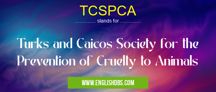 TCSPCA means Turks and Caicos Society for the Prevention of Cruelty to Animals TCSPCA