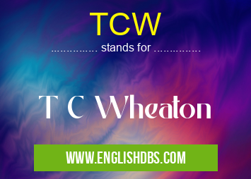 TCW means T C Wheaton TCW