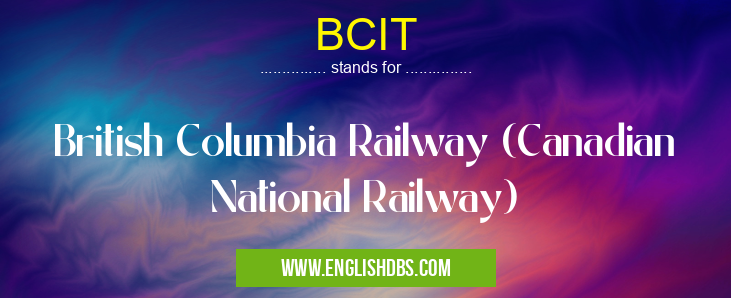 BCIT means British Columbia Railway (Canadian National Railway) BCIT