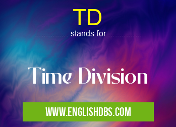 TD means Time Division TD