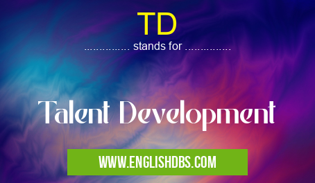 TD means Talent Development TD
