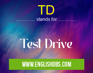 TD means Test Drive TD