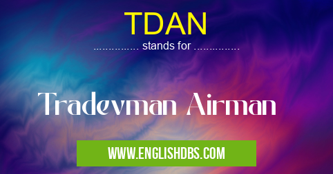 TDAN means Tradevman Airman TDAN