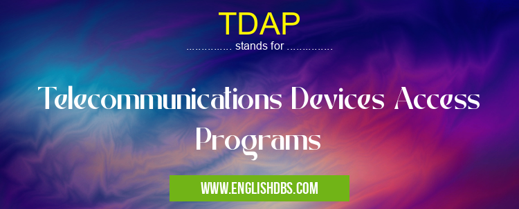 TDAP means Telecommunications Devices Access Programs TDAP