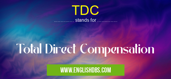 TDC means Total Direct Compensation TDC