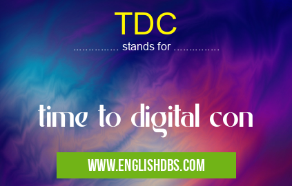TDC means time to digital con TDC