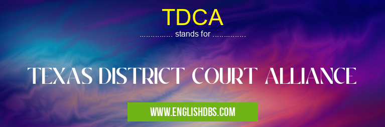 TDCA means TEXAS DISTRICT COURT ALLIANCE TDCA