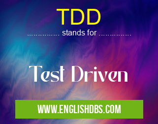 TDD means Test Driven TDD