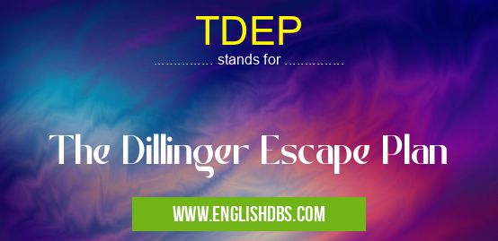 TDEP means The Dillinger Escape Plan TDEP