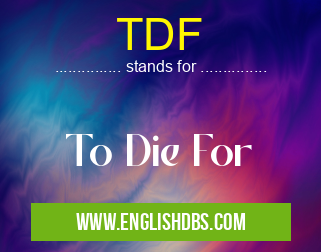 TDF means To Die For TDF