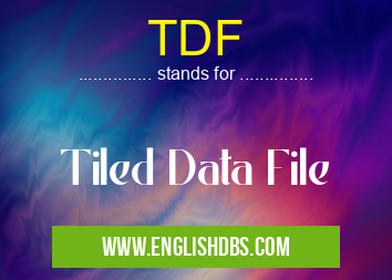 TDF means Tiled Data File TDF