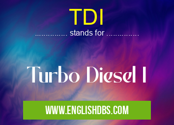 TDI means Turbo Diesel I TDI