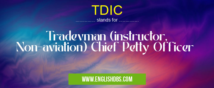 TDIC means Tradevman (instructor, Non-aviation) Chief Petty Officer TDIC