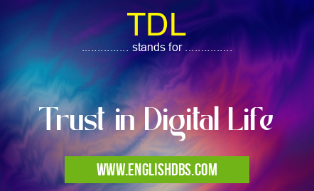 TDL means Trust in Digital Life TDL