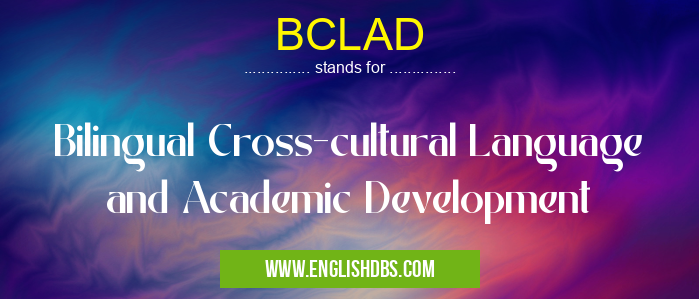BCLAD means Bilingual Cross-cultural Language and Academic Development BCLAD