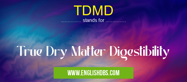 TDMD means True Dry Matter Digestibility TDMD