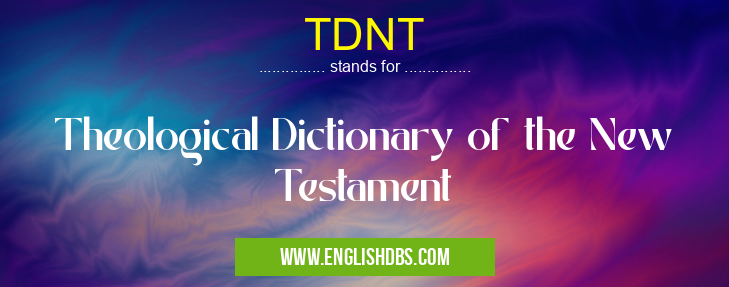 TDNT means Theological Dictionary of the New Testament TDNT