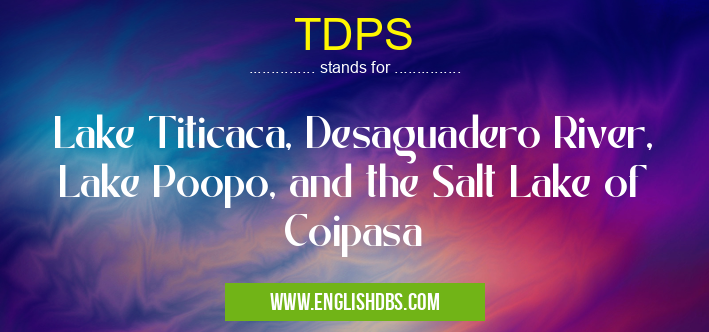 TDPS means Lake Titicaca, Desaguadero River, Lake Poopo, and the Salt Lake of Coipasa TDPS